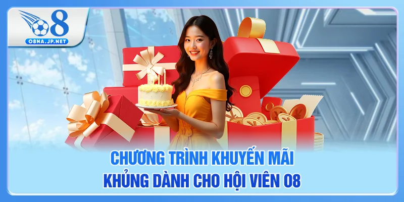 Chương trình khuyến mãi khủng dành cho hội viên O8 Chương trình khuyến mãi khủng dành cho hội viên O8
