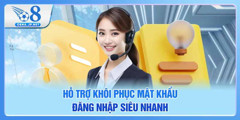 Hỗ trợ khôi phục mật khẩu đăng nhập siêu nhanh Hỗ trợ khôi phục mật khẩu đăng nhập siêu nhanh